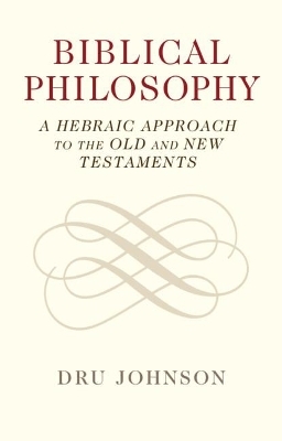 Biblical Philosophy - Dru Johnson