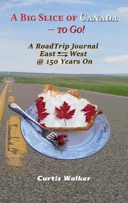 A Big Slice of Canada - to Go! - Curtis Walker