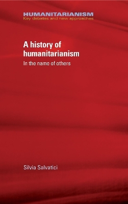 A History of Humanitarianism, 1755–1989 - Silvia Salvatici