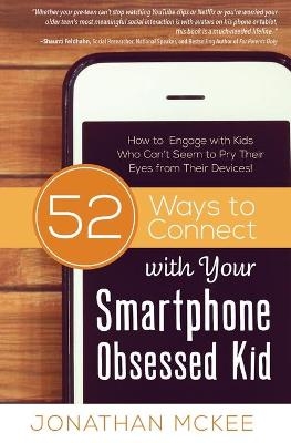 52 Ways to Connect with Your Smartphone Obsessed Kid - Jonathan McKee