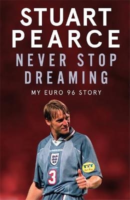 Never Stop Dreaming - Stuart Pearce, Oliver Holt