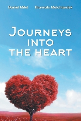 Journeys into the Heart -  Drunvalo Melchizedek,  Daniel Mitel
