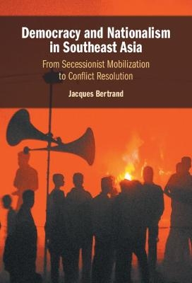 Democracy and Nationalism in Southeast Asia - Jacques Bertrand