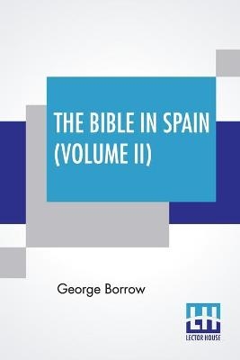 The Bible In Spain (Volume II) - George Borrow