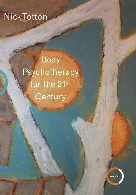 Body Psychotherapy for the 21st Century - Nick Totton