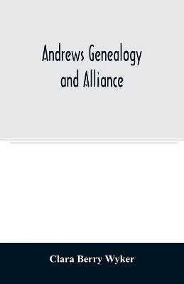 Andrews genealogy and alliance - Clara Berry Wyker