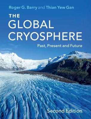 The Global Cryosphere - Roger G. Barry, Thian Yew Gan