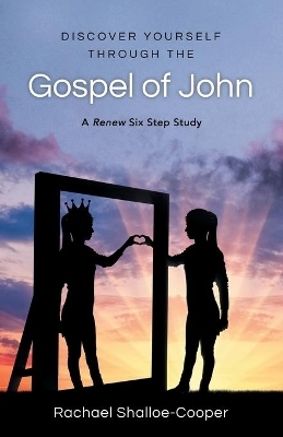 Discover Yourself Through the Gospel of John - Rachael Shalloe-Cooper