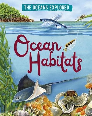 The Oceans Explored: Ocean Habitats - Claudia Martin
