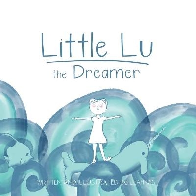 Little Lu the Dreamer - Leah Vis