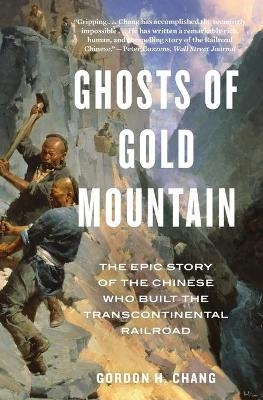 Ghosts of Gold Mountain - Gordon H Chang
