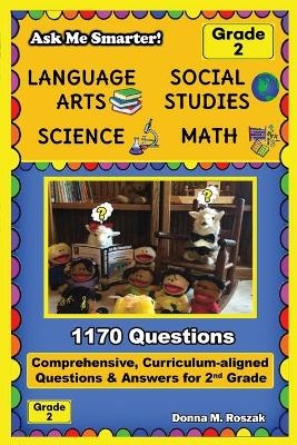 Ask Me Smarter! Language Arts, Social Studies, Science, and Math - Grade 2 - Donna M Roszak