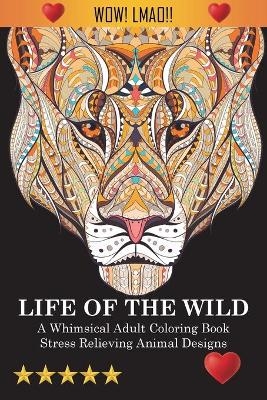 Life Of The Wild -  Adult Coloring Books,  Coloring Books for Adults,  Coloring Books for Adults Relaxation