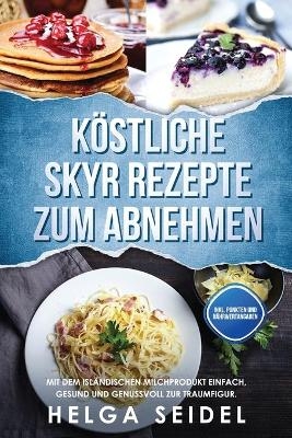 K�stliche Skyr Rezepte zum Abnehmen - Helga Seidel