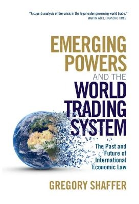 Emerging Powers and the World Trading System - Gregory Shaffer