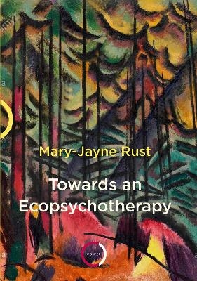 Towards an Ecopsychotherapy - Mary-Jayne Rust