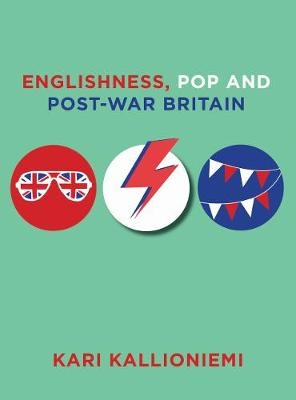 Englishness, Pop and Post-War Britain - Kari Kallioniemi