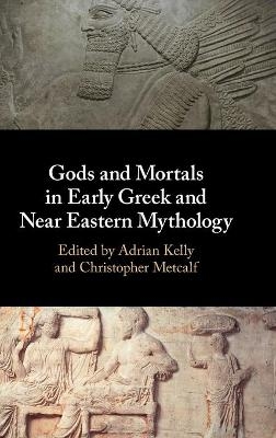 Gods and Mortals in Early Greek and Near Eastern Mythology - 