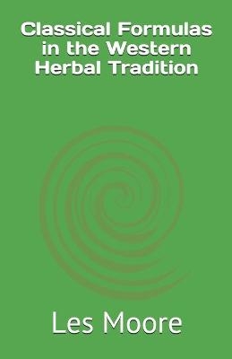 Classical Formulas in the Western Herbal Tradition - Les Moore