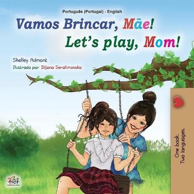 Let's play, Mom! (Portuguese English Bilingual Book for Kids - Portugal) - Shelley Admont, KidKiddos Books