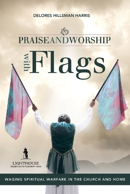 Praise and Worship with Flags - Delores Hillsman Harris