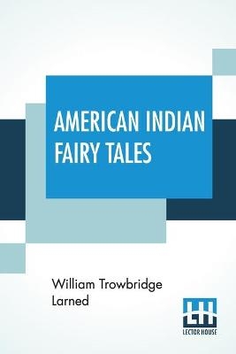 American Indian Fairy Tales - William Trowbridge Larned