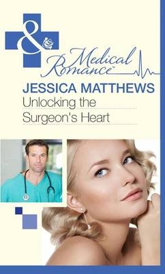 Unlocking The Surgeon's Heart -  Jessica Matthews