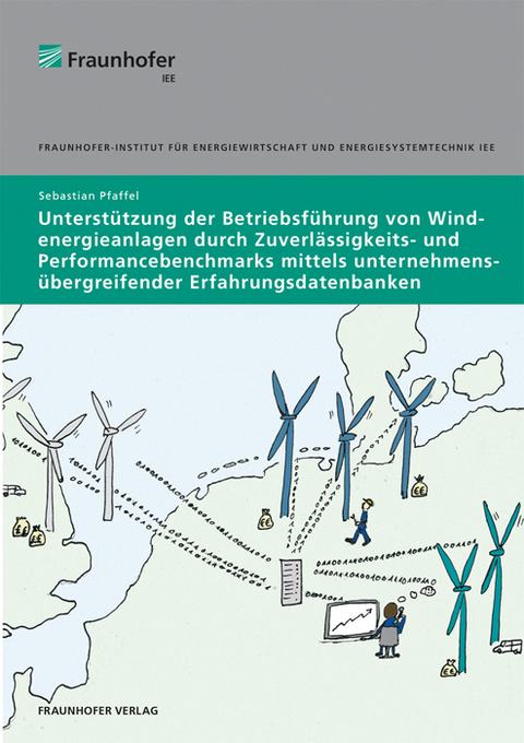 Unterstützung der Betriebsführung von Windenergieanlagen durch Zuverlässigkeits- und Performancebenchmarks mittels unternehmensübergreifender Erfahrungsdatenbanken - Sebastian Pfaffel