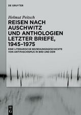 Reisen nach Auschwitz und Anthologien Letzter Briefe, 1945–1975 - Helmut Peitsch