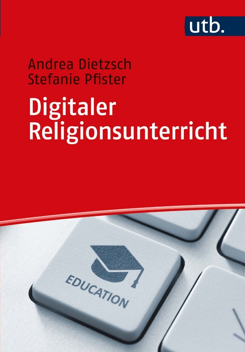 Digitaler Religionsunterricht - Andrea Dietzsch, Stefanie Pfister