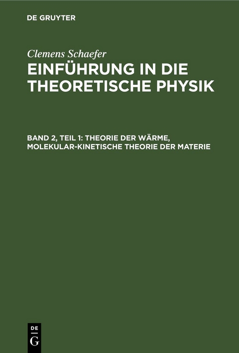 Clemens Schaefer: Einführung in die theoretische Physik / Theorie der Wärme, Molekular-kinetische Theorie der Materie - Clemens Schaefer