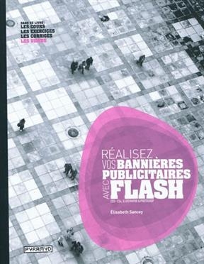 Réalisez vos bannières publicitaires avec Flash CS3, CS4, Illustrator et Photoshop - Elisabeth Sancey