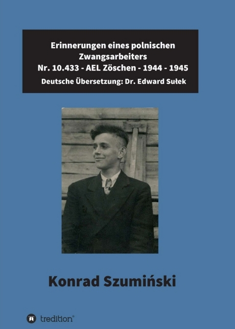 Erinnerungen eines polnischen Zwangsarbeiters - Dr. Edward Sulek, Konrad Szumiński