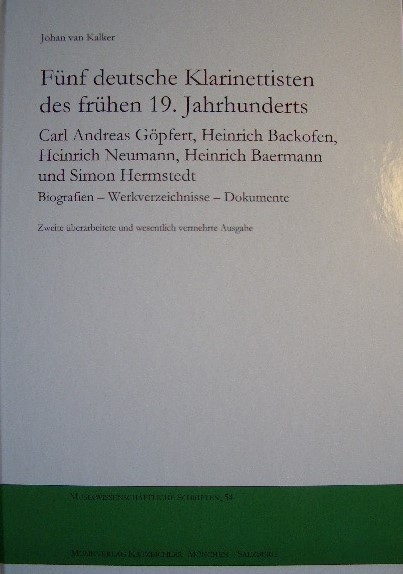 Fünf deutsche Klarinettisten des frühen 19. Jahrhunderts Carl Andreas Göpfert, Heinrich Backofen, Heinrich Neumann, Heinrich Baermann und Simon Hermstedt - Johan van Kalker