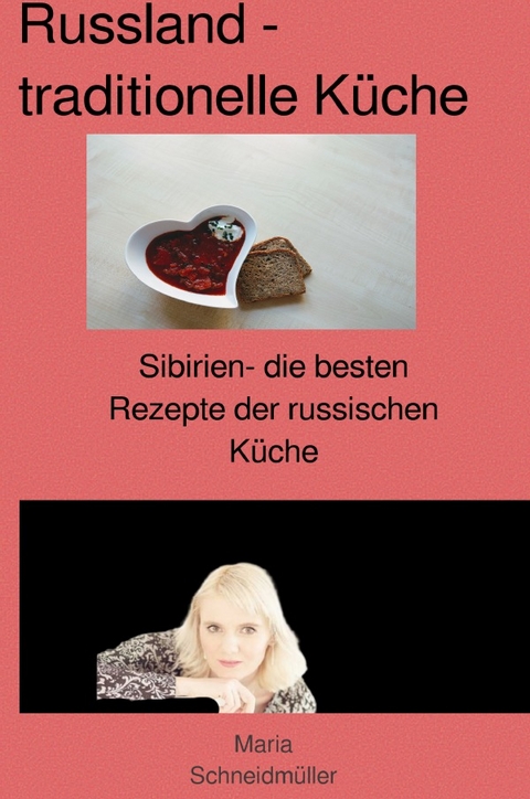 Sibirien-die besten Rezepte der russischen Küche - Maria Schneidmüller-Bychek