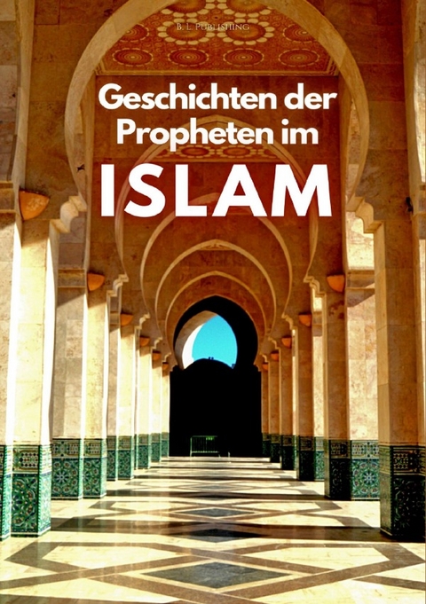 Geschichten der Propheten im Islâm - B. L. Publishing