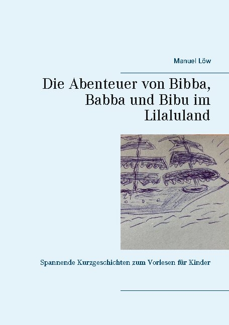 Die Abenteuer von Bibba, Babba und Bibu im Lilaluland - Manuel Löw