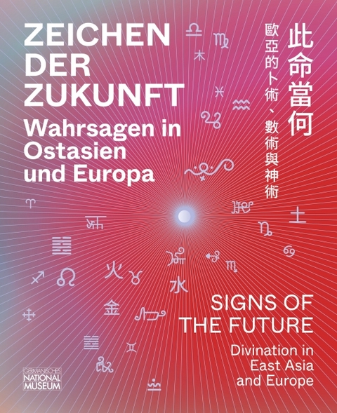 Zeichen der Zukunft – Wahrsagen in Ostasien und Europa - 