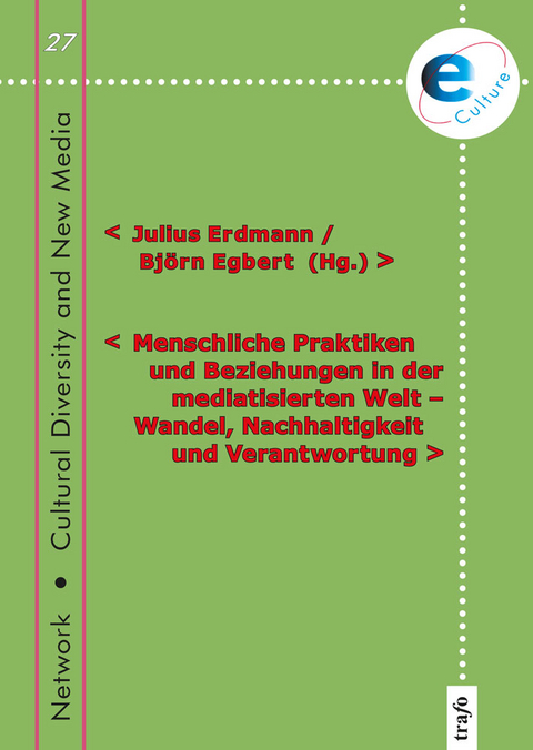 Menschliche Praktiken und Beziehungen in der mediatisierten Welt – Wandel, Nachhaltigkeit und Verantwortung - 