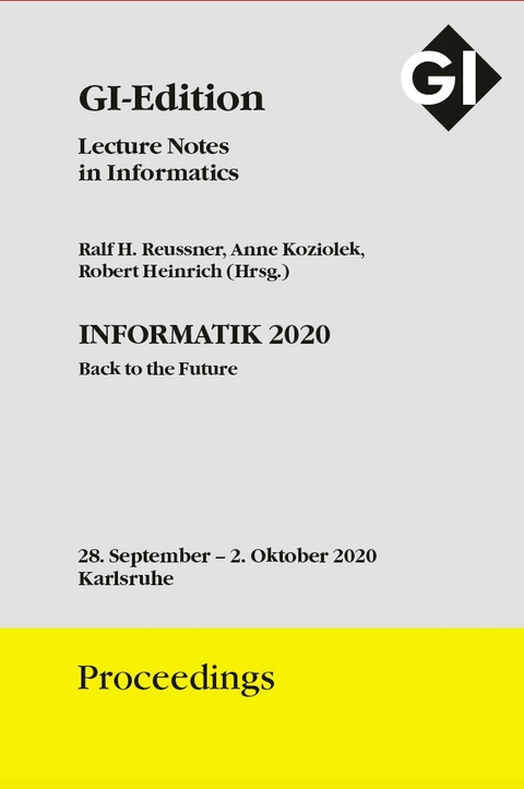 GI Edition Proceedings Band 307 "INFORMATIK 2020" Back to the Future - 