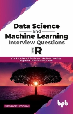 Data Science and Machine Learning Interview Questions Using R - Vishwanathan Narayanan