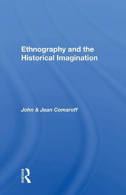 Ethnography And The Historical Imagination - John Comaroff, Jean Comaroff