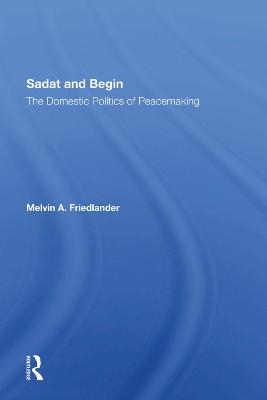Sadat And Begin - Melvin A Friedlander