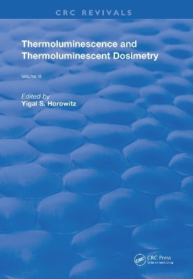 Thermoluminescence and Thermoluminescent Dosimetry - Yigal S. Horowitz