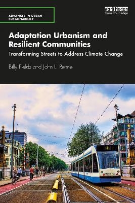 Adaptation Urbanism and Resilient Communities - Billy Fields, John L. Renne