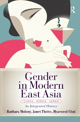 Gender in Modern East Asia - Barbara Molony, Janet Theiss, Hyaeweol Choi