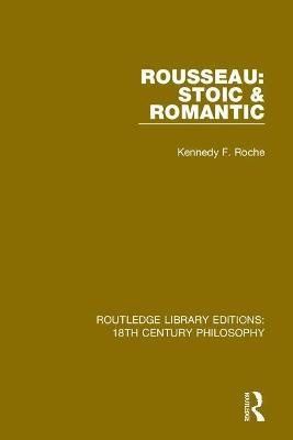 Rousseau: Stoic & Romantic - Kennedy F. Roche