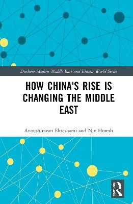 How China's Rise is Changing the Middle East - Anoushiravan Ehteshami, Niv Horesh