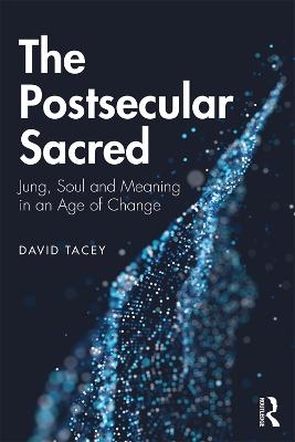 The Postsecular Sacred - David Tacey