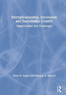 Entrepreneurship, Innovation and Sustainable Growth - Nader H. Asgary, Emerson A. Maccari